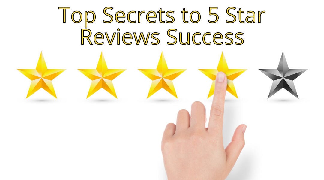 Top Secrets to 5 Star Reviews Success