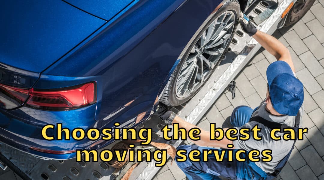 Choosing the Best Car Moving Services: A Complete Guide